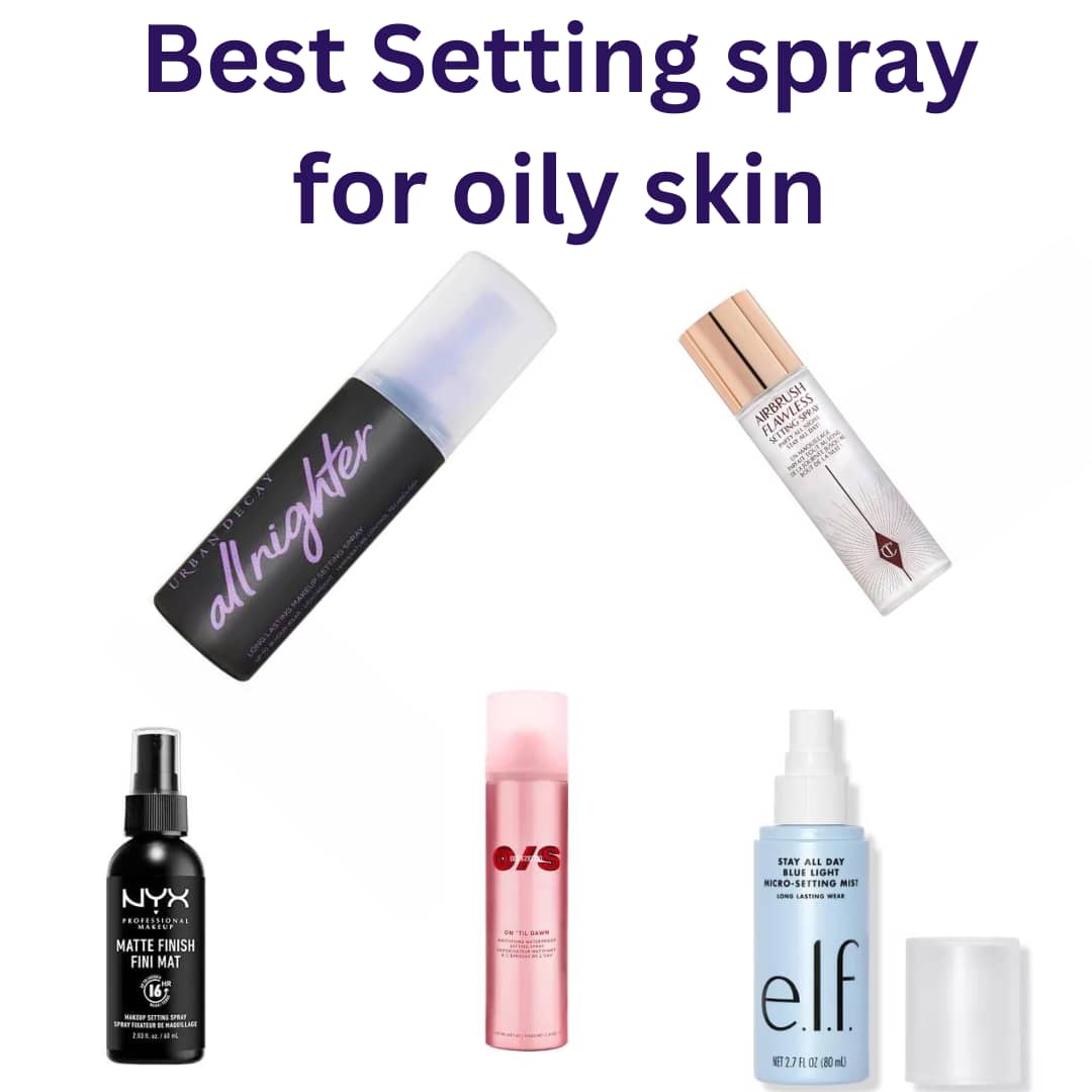 Top 8 Best Setting Spray For Oily Skin Of 2024